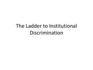 The Ladder to Institutional Discrimination