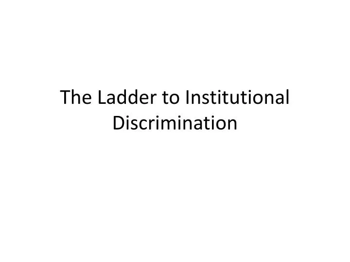 the ladder to institutional discrimination