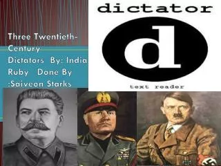 Three Twentieth-Century Dictators By: India Ruby Done By :Saiveon Starks