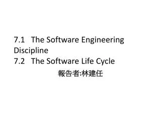 7.1 The Software Engineering Discipline 7.2 The Software Life Cycle