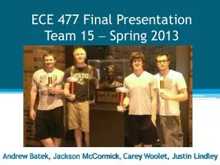 ECE 477 Final Presentation Team 15  Spring 2013