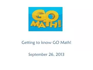 Getting to know GO Math! September 26, 2013