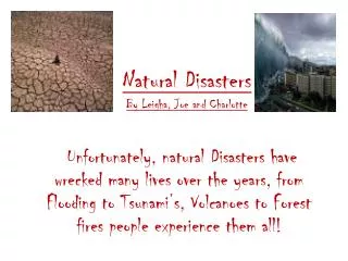 Natural Disasters By Leigha , Joe and Charlotte