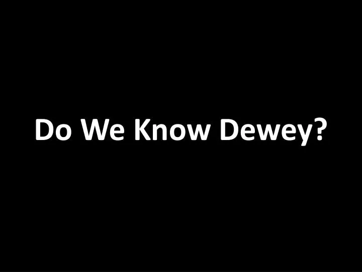 do we know dewey