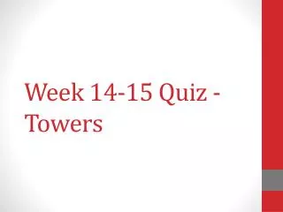 Week 14-15 Quiz - Towers