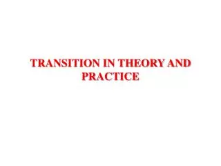 TRANSITION IN THEORY AND PRACTICE