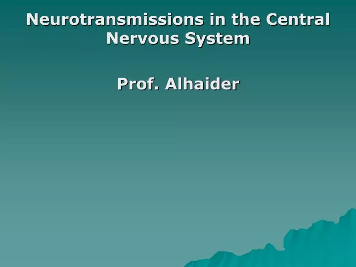 neurotransmissions in the central nervous system prof alhaider