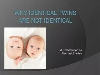 Why Identical Twins are Not Identical