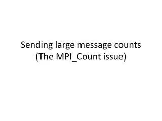 Sending large message counts (The MPI_Count issue)