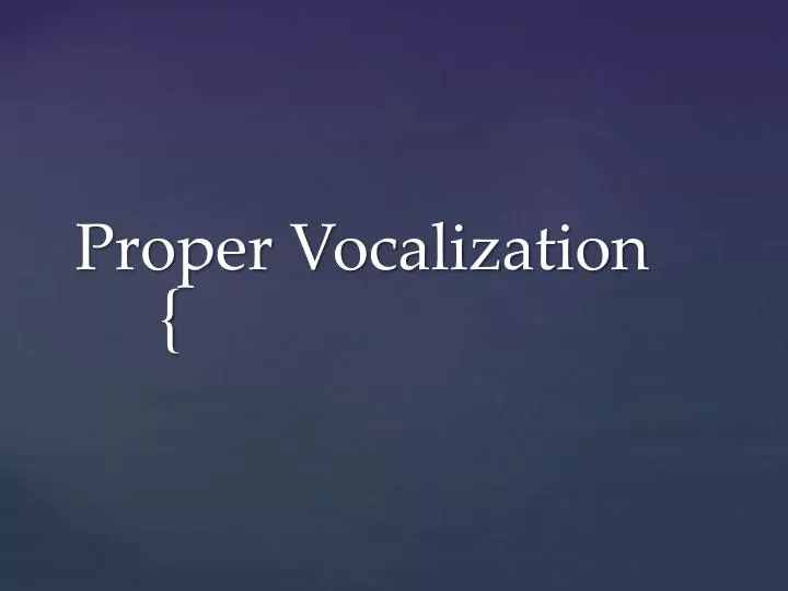 proper vocalization