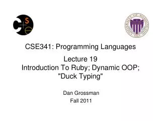 CSE341: Programming Languages Lecture 19 Introduction To Ruby; Dynamic OOP; &quot;Duck Typing&quot;