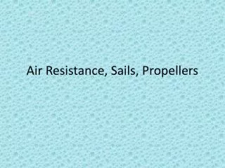 Air Resistance, Sails, Propellers