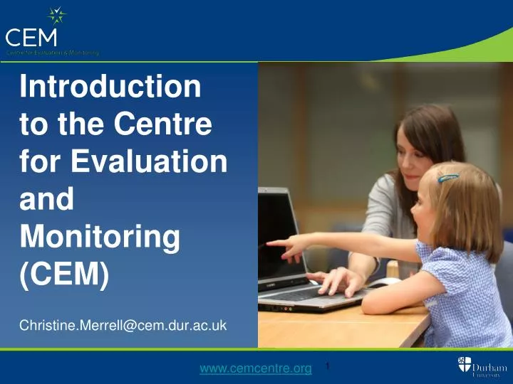 introduction to the centre for evaluation and monitoring cem