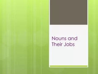 Nouns and Their Jobs