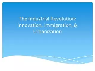 The Industrial Revolution: Innovation, Immigration, &amp; Urbanization