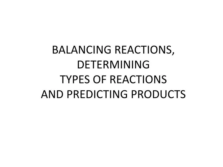 balancing reactions determining types of reactions and predicting products