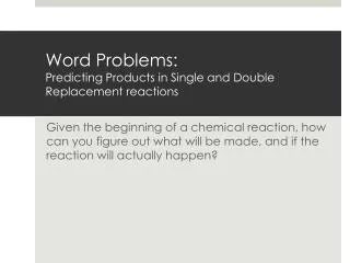 Word Problems: Predicting Products in Single and Double Replacement reactions