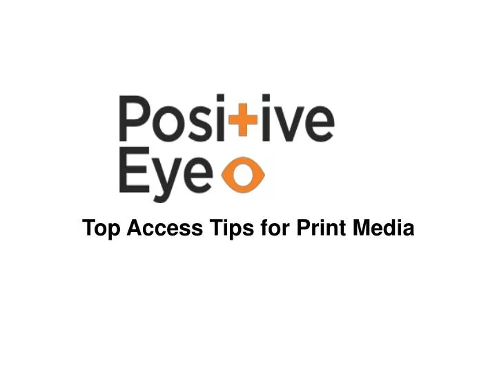 top access tips for print media
