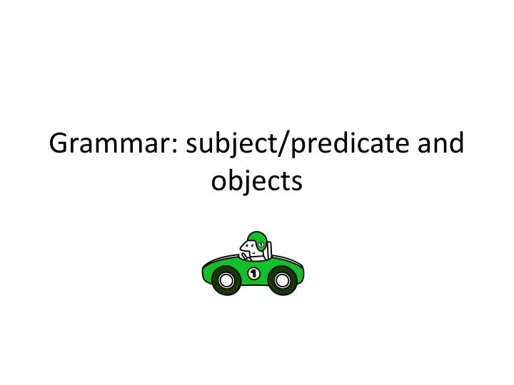 grammar subject predicate and objects