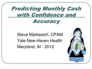 Predicting Monthly Cash with Confidence and Accuracy