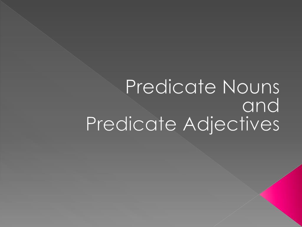 PPT - Predicate Nouns and Predicate Adjectives PowerPoint Presentation ...