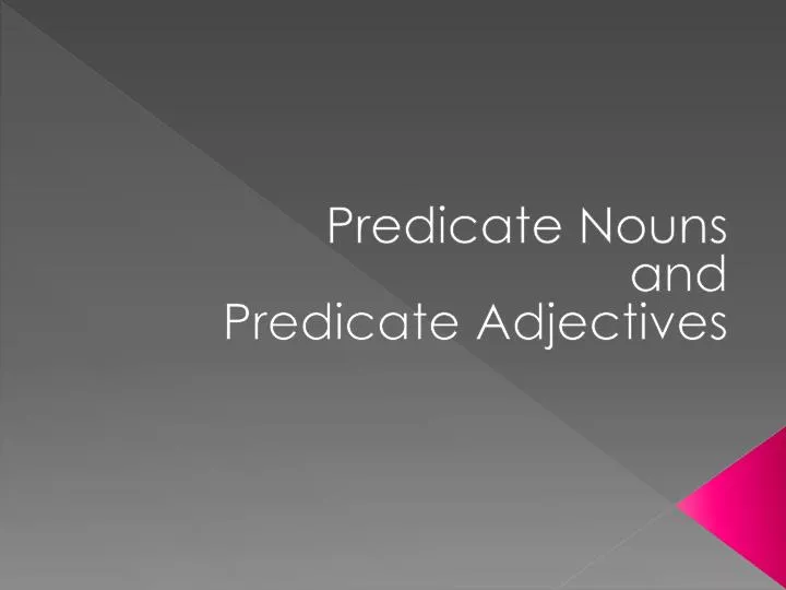 predicate nouns and predicate adjectives