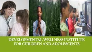 Developmental wellness institute for children and adolescents