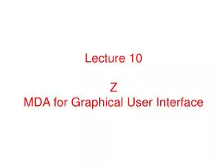 Lecture 10 Z MDA for Graphical User Interface