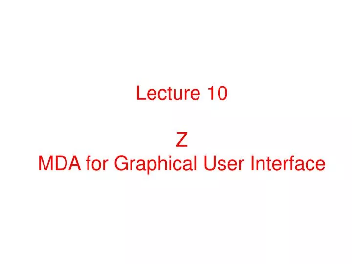 lecture 10 z mda for graphical user interface