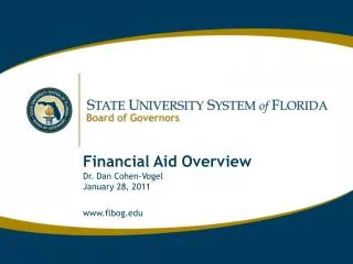 Financial Aid Overview Dr. Dan Cohen-Vogel January 28, 2011 flbog