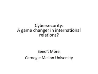 Cybersecurity: A game changer in international relations?