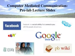 Computer Mediated Communication: Pre-lab Lecture Slides
