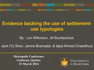 Evidence backing the use of settlement-use typologies By: Lori Wilkinson, Jill Bucklaschuk ,