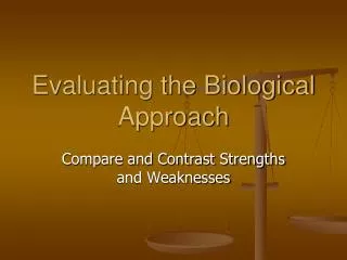Evaluating the Biological Approach