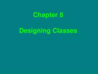 Chapter 8 Designing Classes