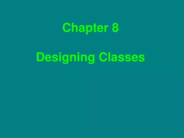 chapter 8 designing classes