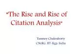 “The Rise and Rise of Citation Analysis ”