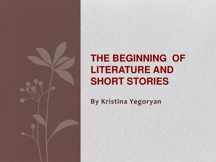 the beginning of literature and short stories