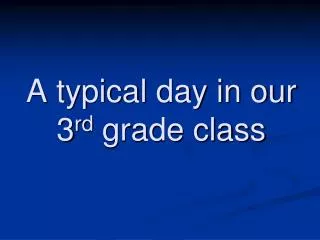 a typical day in our 3 rd grade class