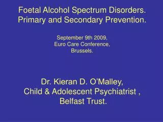 Foetal Alcohol Spectrum Disorders. Primary and Secondary Prevention. September 9th 2009,