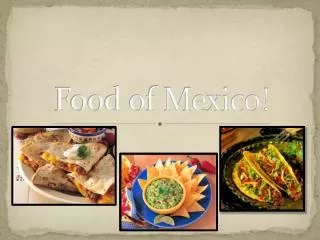 Food of Mexico!