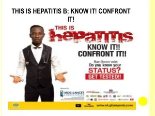THIS IS HEPATITIS B; KNOW IT! CONFRONT IT!