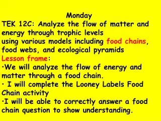 Monday TEK 12C: Analyze the flow of matter and energy through trophic levels