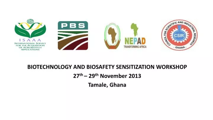 biotechnology and biosafety sensitization workshop 27 th 29 th november 2013 tamale ghana
