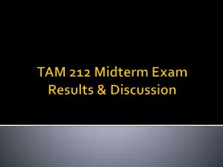 TAM 212 Midterm Exam Results &amp; Discussion