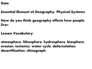 Date Essential Element of Geography: Physical Systems