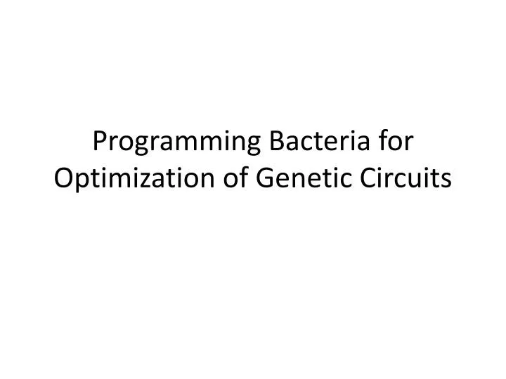 programming bacteria for optimization of genetic circuits