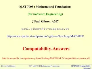 MAT 7003 : Mathematical Foundations (for Software Engineering) J Paul Gibson, A207