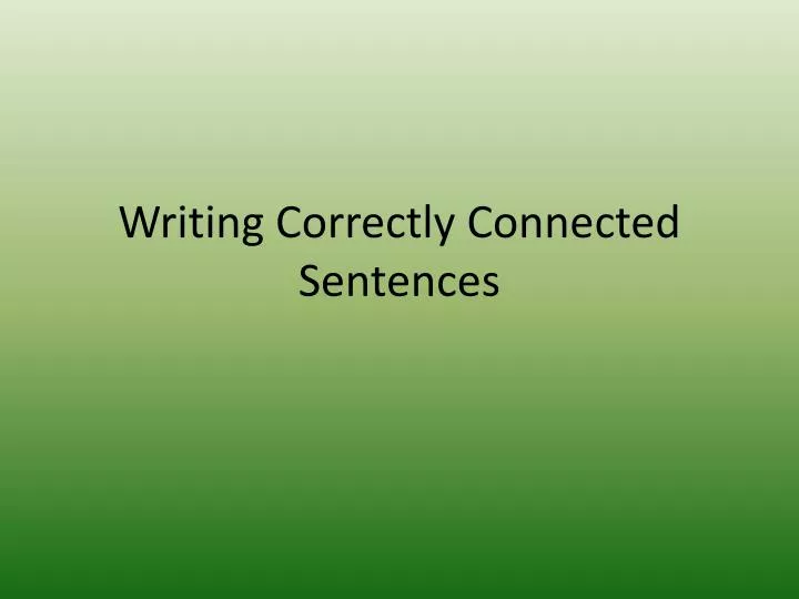 writing correctly connected sentences