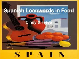 Spanish Loanwords in Food Cindy &amp; Freya